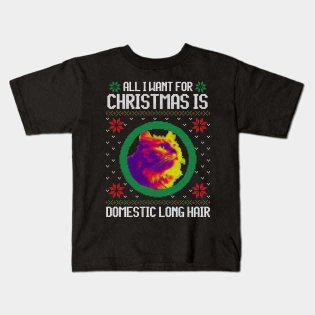 All I Want for Christmas is Domestic Long Hair - Christmas Gift for Cat Lover Kids T-Shirt by Ugly Christmas Sweater Gift